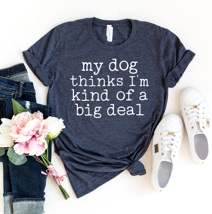 Big Deal to My Dog Slogan Tee
