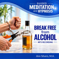 Break Free from Alcohol Guided Meditation and Hypnosis Downloadable Recording (MP3)