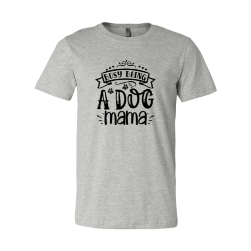 Busy Being a Dog Mama Tee