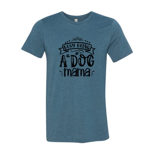 Busy Being a Dog Mama Tee