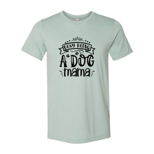 Busy Being a Dog Mama Tee