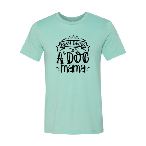 Busy Being a Dog Mama Tee