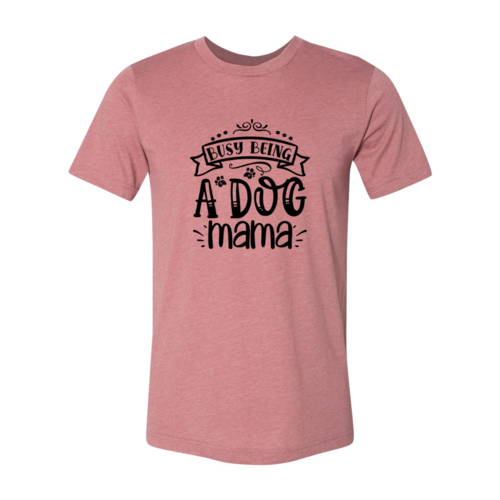 Busy Being a Dog Mama Tee