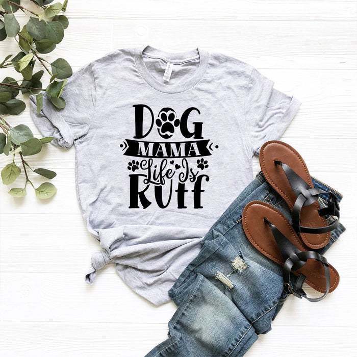 Dog Mama Life Is Ruff Tee