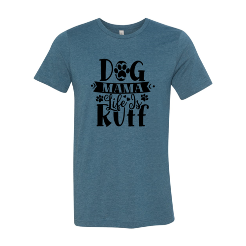 Dog Mama Life Is Ruff Tee