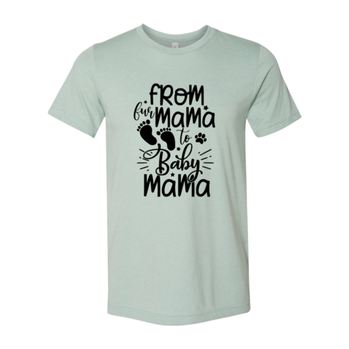 From Fur Mama To Baby Mama Shirt