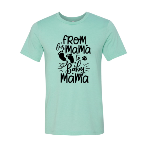 From Fur Mama To Baby Mama Shirt