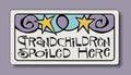 "Grandchildren spoiled here" Magnet