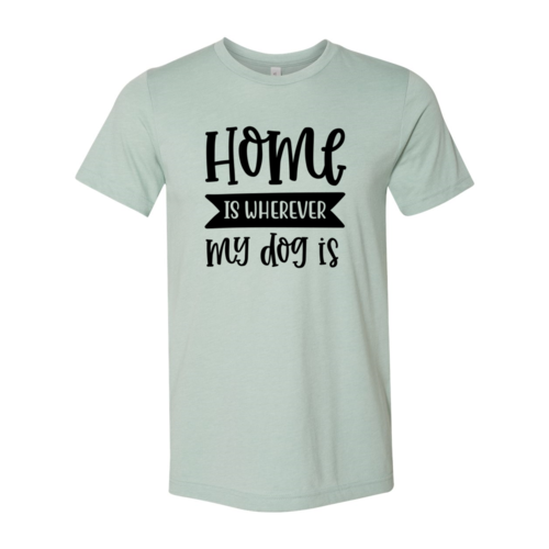Home Wherever My Dog Is Tee