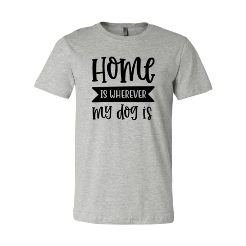 Home Wherever My Dog Is Tee