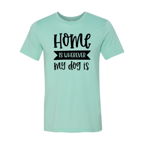 Home Wherever My Dog Is Tee