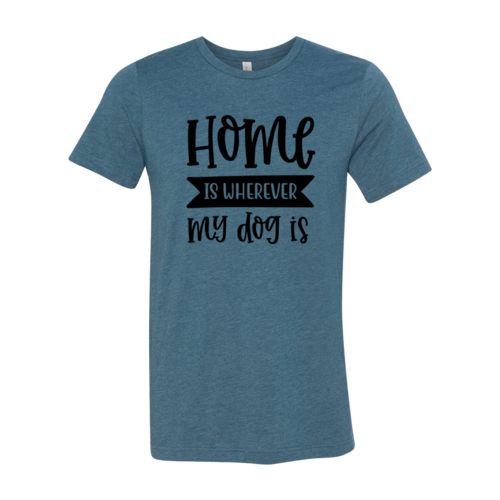 Home Wherever My Dog Is Tee