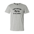 I Can't Have Kids My Dog Is Allergic Shirt — Adult Pet-Lover Graphic Tee