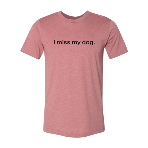 I Miss My Dog T Shirt