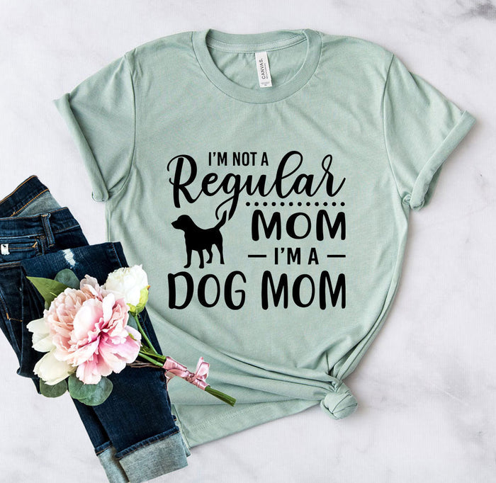 I'M Not A Regular Mom Im A Dog Mom