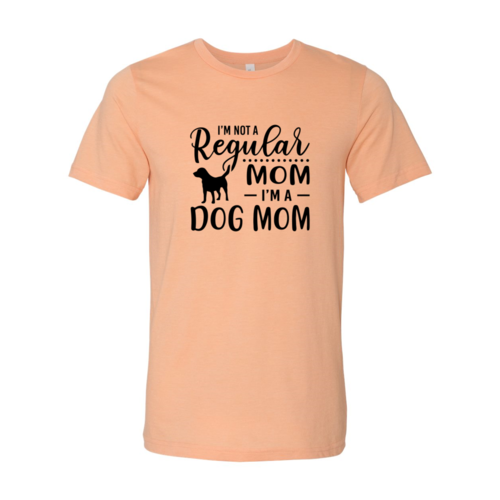 I'M Not A Regular Mom Im A Dog Mom
