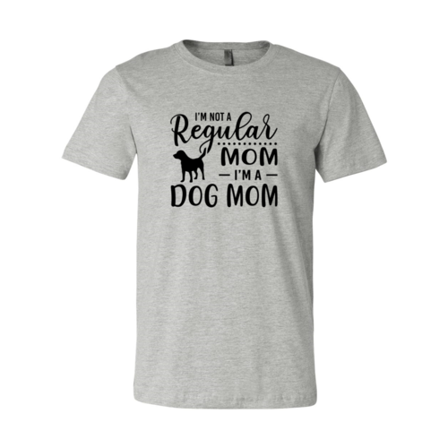 I'M Not A Regular Mom Im A Dog Mom