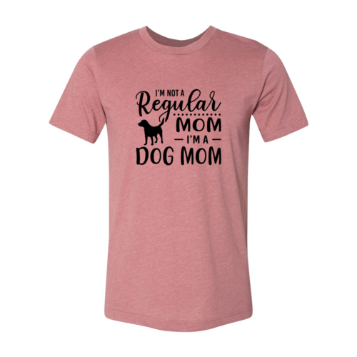 I'M Not A Regular Mom Im A Dog Mom