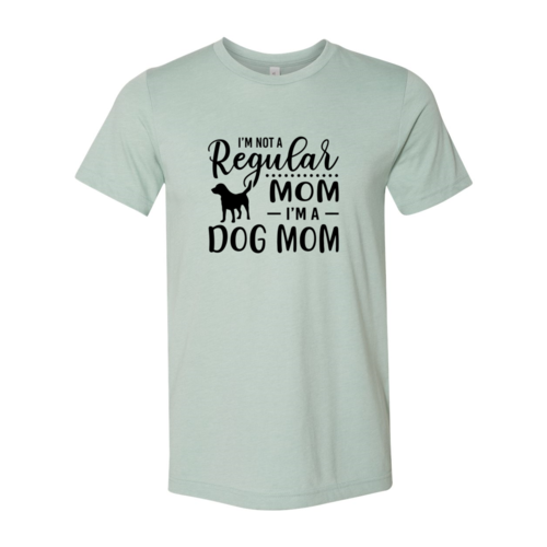 I'M Not A Regular Mom Im A Dog Mom