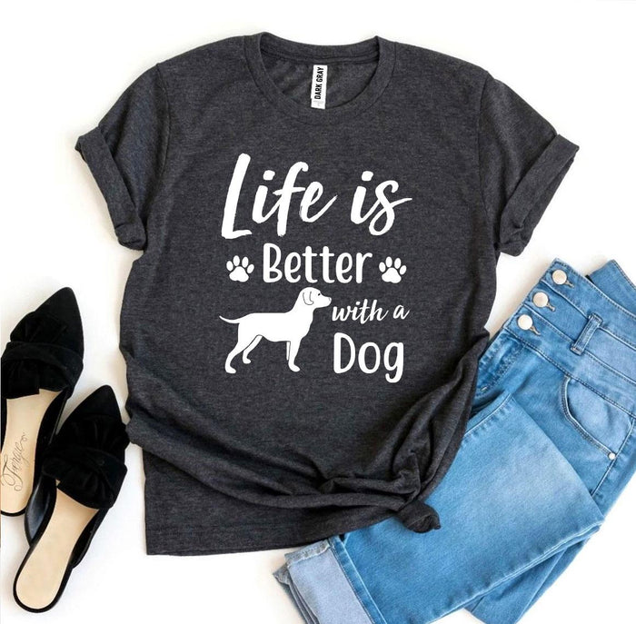 Life Is Better with a Dog Tee