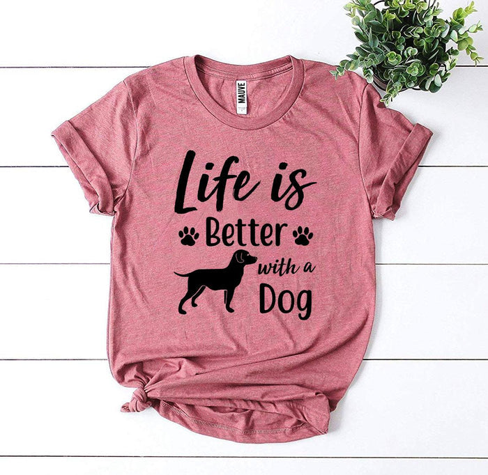 Life Is Better with a Dog Tee