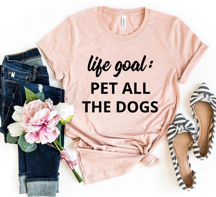 Pet Every Dog Life-Goal Tee