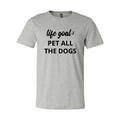 Pet Every Dog Life-Goal Tee