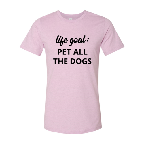 Pet Every Dog Life-Goal Tee