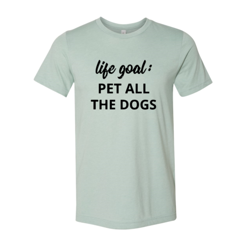 Pet Every Dog Life-Goal Tee