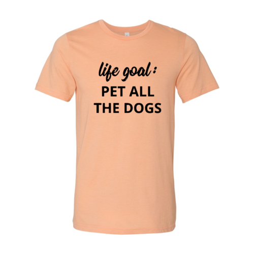 Pet Every Dog Life-Goal Tee