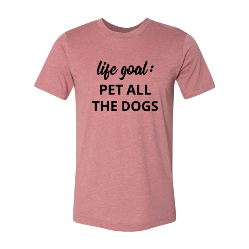 Pet Every Dog Life-Goal Tee