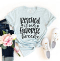 Rescued Is My Favorite Breed T Shirt