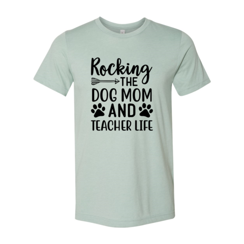 Rocking The Dog Mom And Teacher Life Shirt — Adult Pet-Lover Graphic Tee