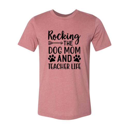 Rocking The Dog Mom And Teacher Life Shirt — Adult Pet-Lover Graphic Tee