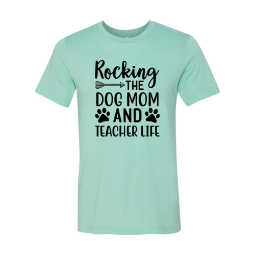 Rocking The Dog Mom And Teacher Life Shirt — Adult Pet-Lover Graphic Tee
