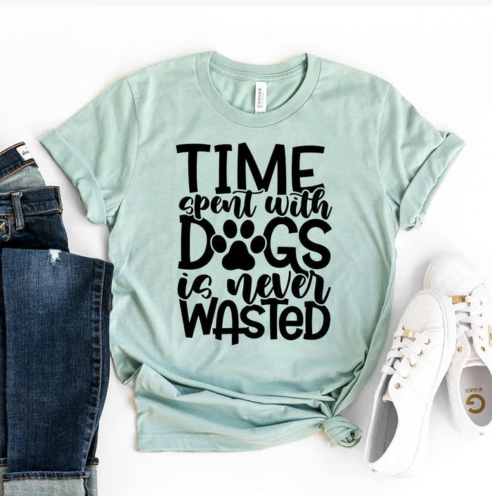 Time with Dogs Is Never Wasted Tee