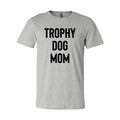 Trophy Dog Mom Stacked Tee