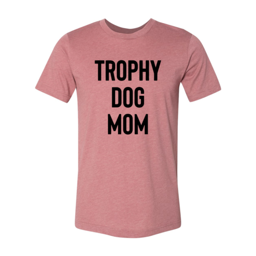 Trophy Dog Mom Stacked Tee