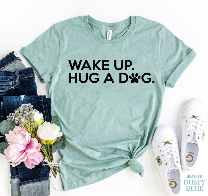 Wake Up, Hug a Dog Tee