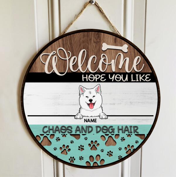 Welcome Door Signs, Gifts For Dog Lovers, Hope You Like Chaos And Dog Hair Custom Wooden Signs