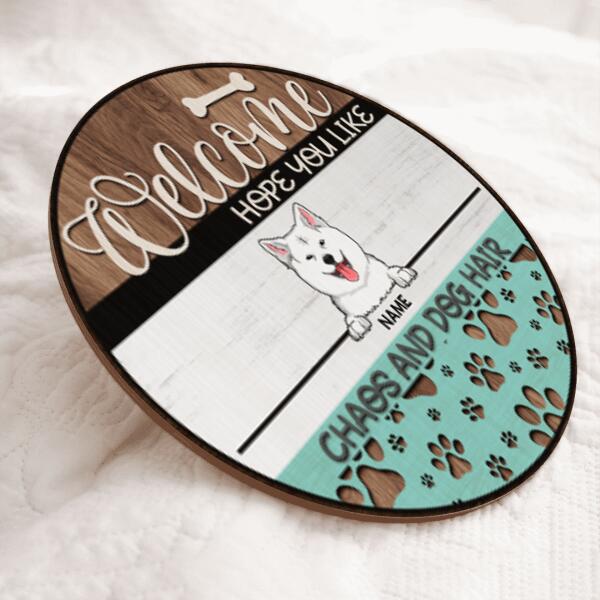 Welcome Door Signs, Gifts For Dog Lovers, Hope You Like Chaos And Dog Hair Custom Wooden Signs