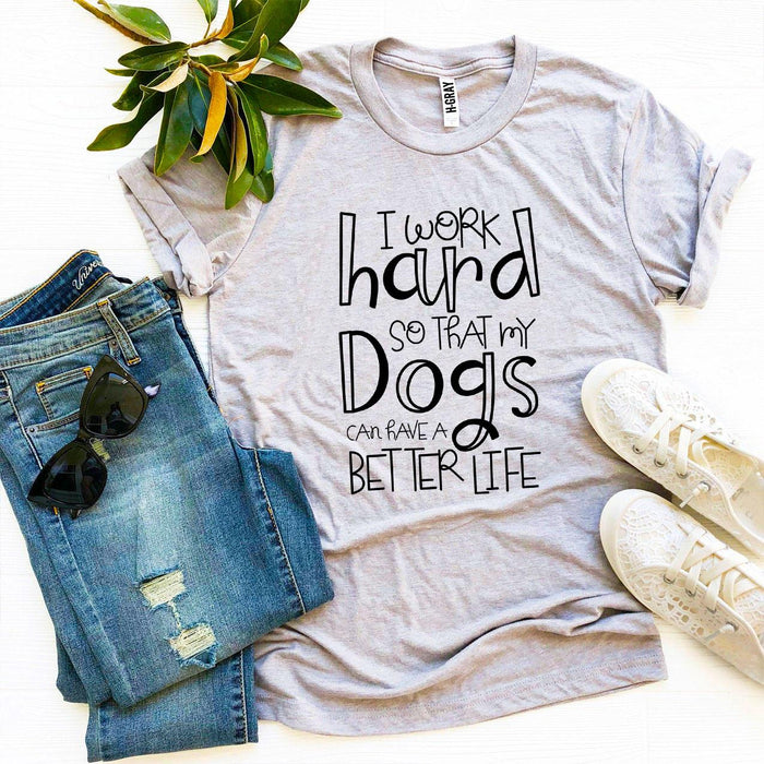 Work Hard for My Dogs Tee
