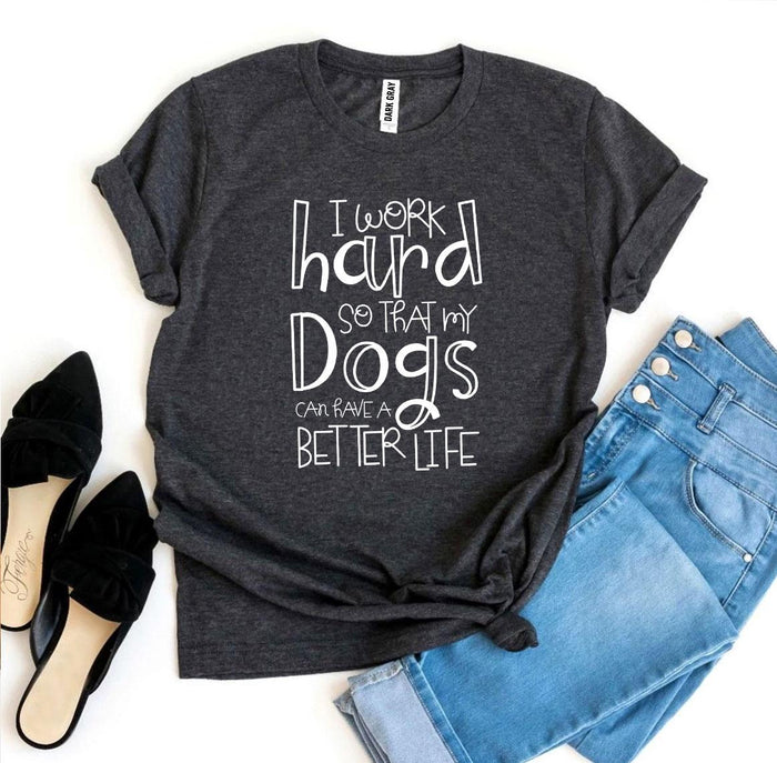 Work Hard for My Dogs Tee